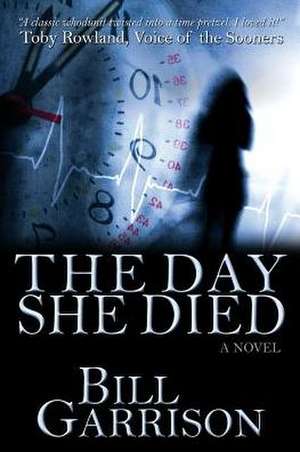 The Day She Died de Bill Garrison