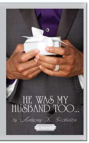 He Was My Husband Too de Anthony K. Robinson