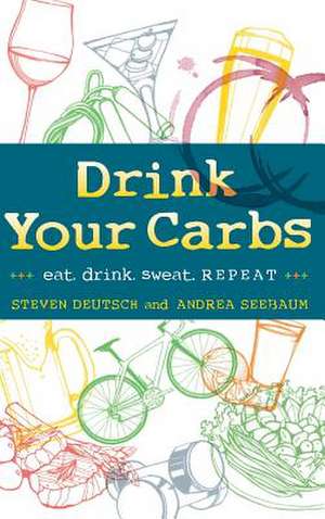 Drink Your Carbs de Steven Deutsch