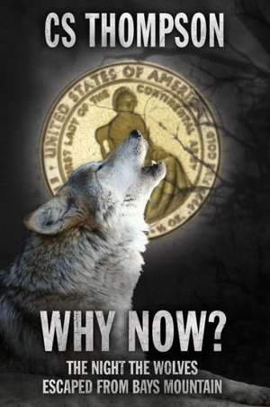 Why Now?: The Night the Wolves Escaped from Bays Mountain de MR C. S. Thompson