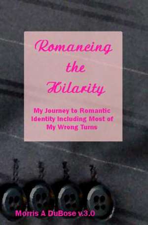 Romancing the Hilarity de Morris a. Dubose V. 3. 0.