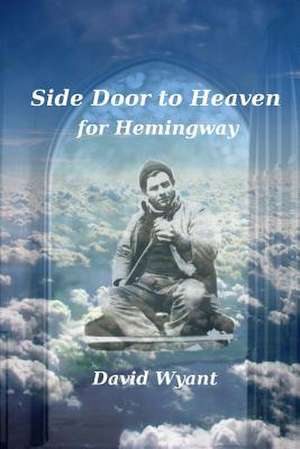 Side Door to Heaven for Hemingway de David Wyant