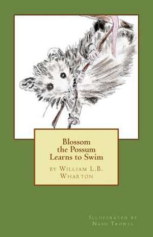 Blossom the Possum Learns to Swim de William L. B. Wharton