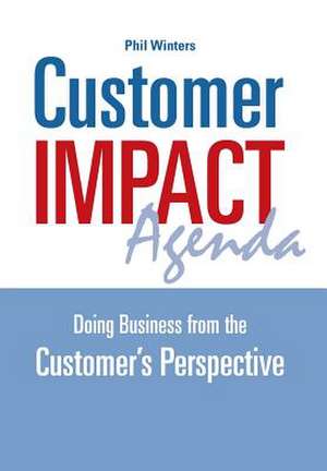 Customer IMPACT Agenda: Doing Business from the Customer's Perspective de Phil Winters