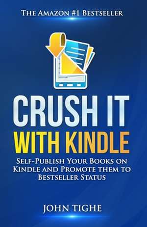 Crush It with Kindle de John Tighe