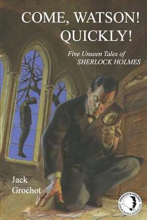 Come, Watson! Quickly! de Jack Grochot