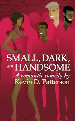 Small, Dark, and Handsome de Kevin D. Patterson