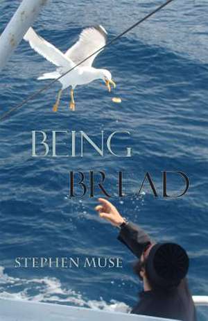 Being Bread de Stephen Muse