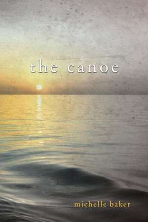 The Canoe de Michelle Baker