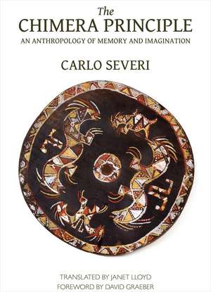 The Chimera Principle: An Anthropology of Memory and Imagination de Carlo Severi