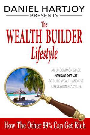 The Wealth Builder Lifestyle de Daniel Hartjoy