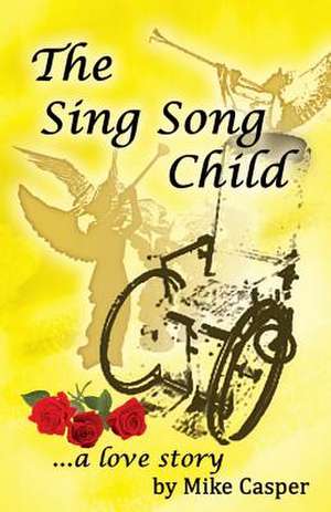 The Sing Song Child, a Love Story de Mike Casper