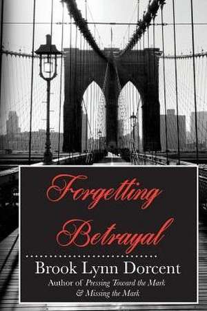 Forgetting Betrayal de Brook Lynn Dorcent