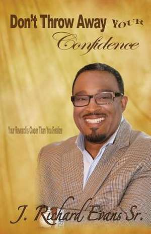 Don't Throw Away Your Confidence de J. Richard Evans Sr