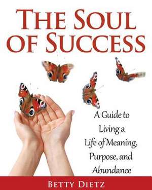 The Soul of Success de Betty Dietz