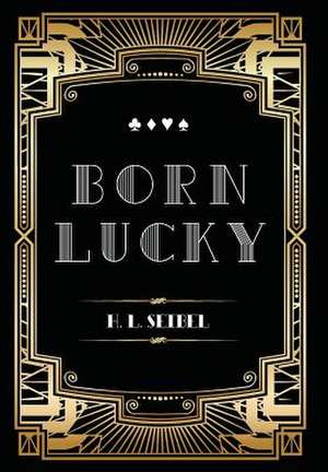 Born Lucky de Harvey L. Seibel