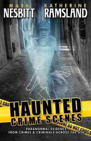 Haunted Crime Scenes: Paranormal Evidence from Crimes & Criminals Across the USA de Katherine Ramsland