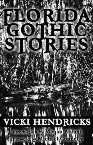 Florida Gothic Stories de Vicki Hendricks