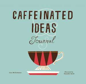 Caffeinated Ideas Journal de Lisa McGuinness