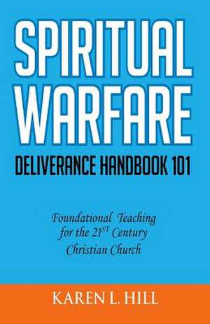 Spiritual Warfare/Deliverance 101 de Karen Lashelle Hill