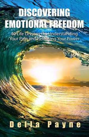 Discovering Emotional Freedom de Della Payne