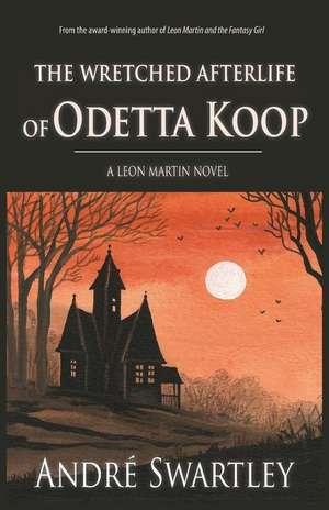 The Wretched Afterlife of Odetta Koop de Andre Swartley