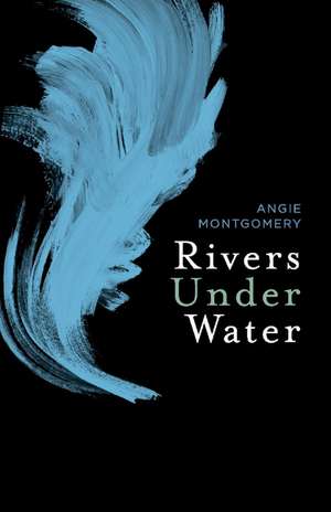 Rivers Under Water de Angie Montgomery