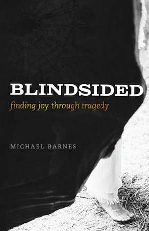 Blindsided, Finding Joy Through Tragedy de Michael Corey Barnes