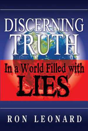 Discerning Truth in a World Filled with Lies de MR Ron Leonard