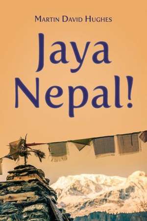 Jaya Nepal! de David Hughes Martin