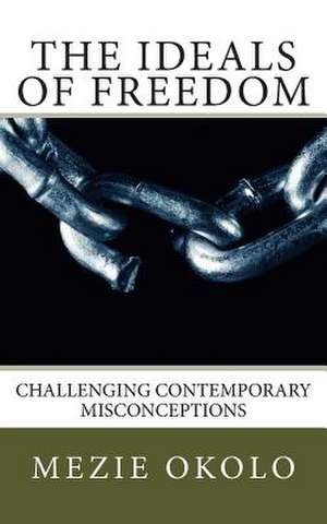 The Ideals of Freedom de Dr Mezie Okolo