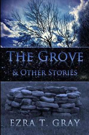 The Grove and Other Stories de Ezra T. Gray