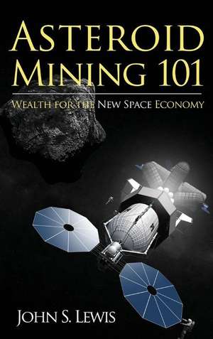 Asteroid Mining 101 de John S. Lewis