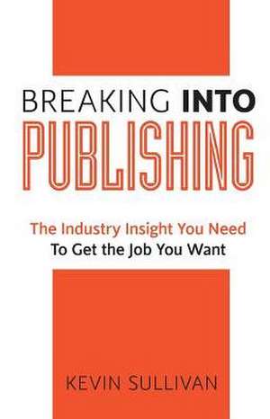 Breaking Into Publishing de Kevin Sullivan