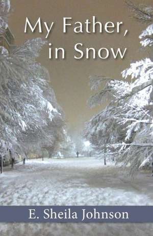 My Father, in Snow de E. Sheila Johnson