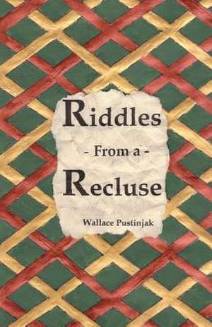 Riddles from a Recluse de Wallace Pustinjak