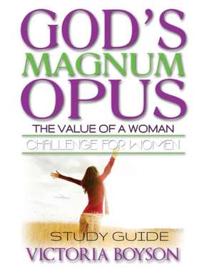 God's Magnum Opus Challenge for Women: Study Guide de Victoria Boyson