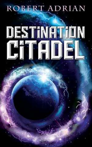 Destination Citadel de Robert Adrian