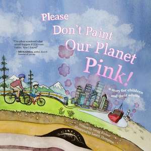 Please Don't Paint Our Planet Pink! de Gregg Kleiner