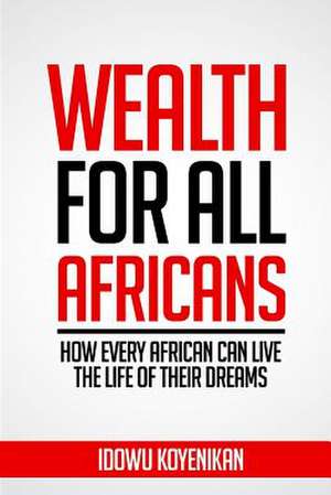 Wealth for all Africans de Idowu Koyenikan