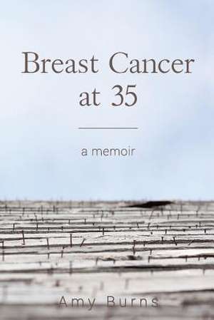 Breast Cancer at 35 de Amy Burns