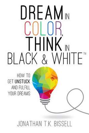 Dream in Color, Think in Black & White de Jonathan Bissell