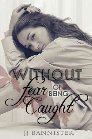 Without Fear of Being Caught de J. J. Bannister