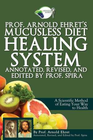 Prof. Arnold Ehret's Mucusless Diet Healing System