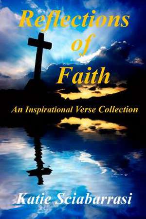 Reflections of Faith de Katie Sciabarrasi