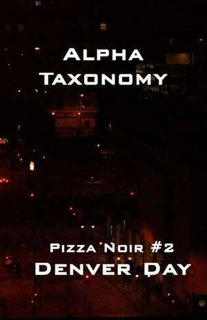 Pizza Noir No. 2: Alpha Taxonomy de Denver Day