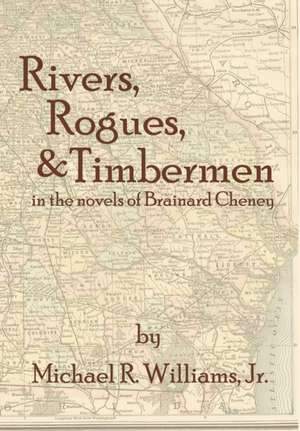 Rivers, Rogues, & Timbermen in the Novels of Brainard Cheney de Jr. Michael R. Williams