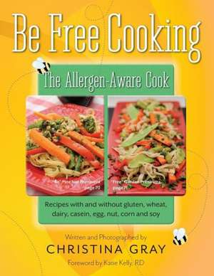 Be Free Cooking- The Allergen-Aware Cook de Christina Gray