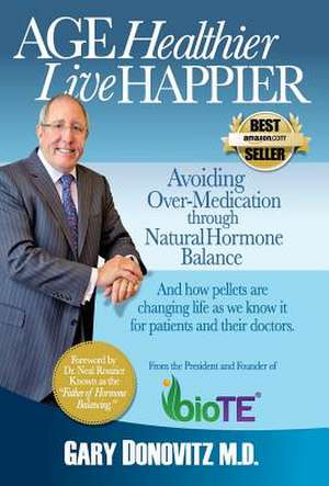 Age Healthier Live Happier de Gary Donovitz M. D.