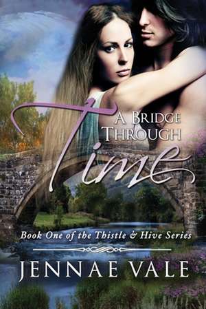 A Bridge Through Time de Jennae Vale